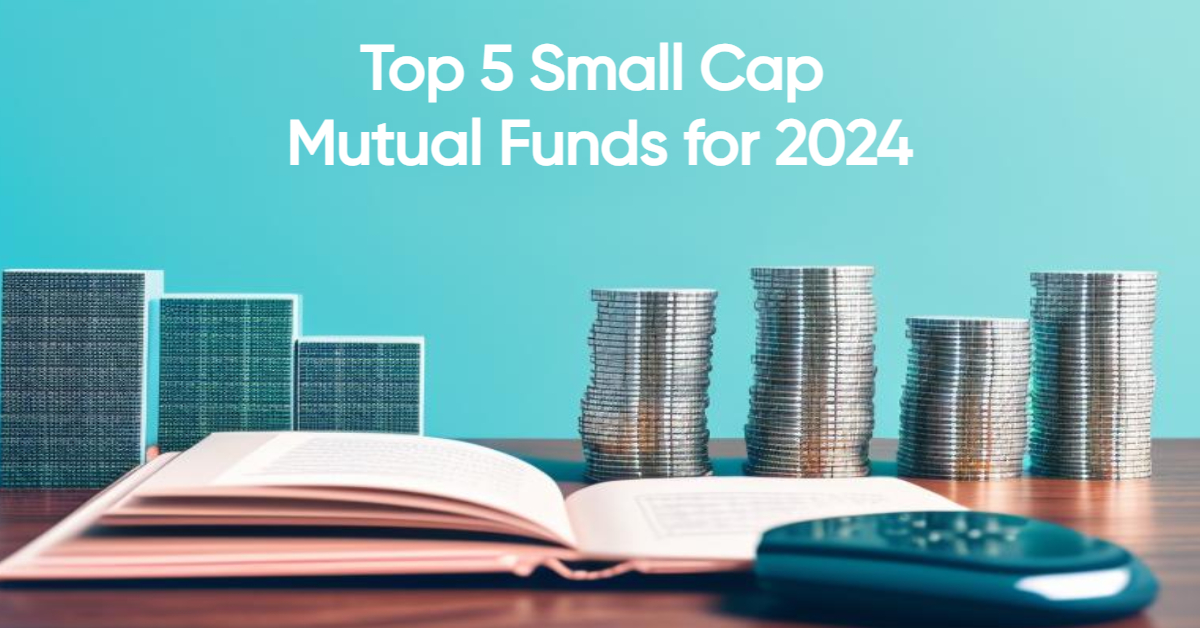 Top 5 Best Small Cap Mutual Funds for 2024